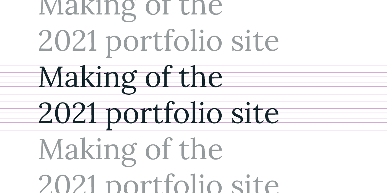 Graphic that has the text "Making of the 2021 portfolio site" repeated three times, the middle row with linguistic guide lines